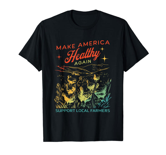 Make America Healthy Again Support Local Farmers Chicken T-Shirt