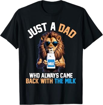 Lion Father Just A Dad Who Always Came Back With The Milk T-Shirt