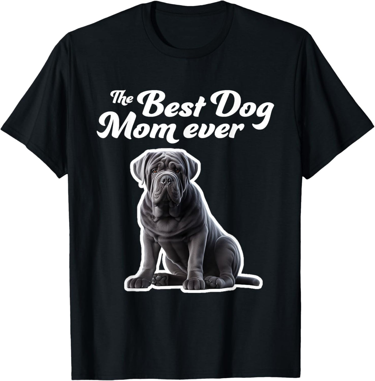 Best Dog Mom Ever - Neapolitan Mastiff T-shirt