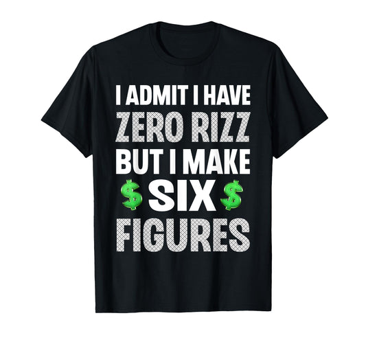 I Have Zero Rizz But I Make Six Figures Funny Mens T-Shirt
