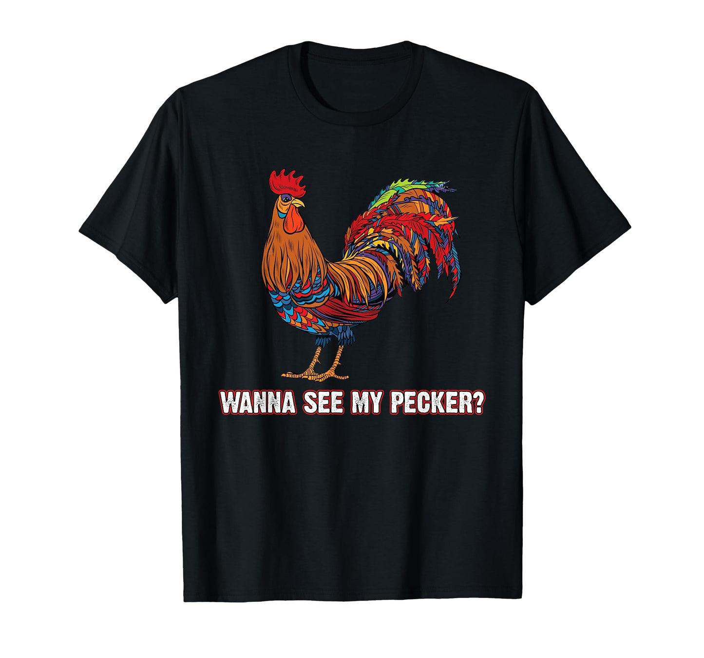 Man Wanna See My Pecker Funny Chicken T-Shirt