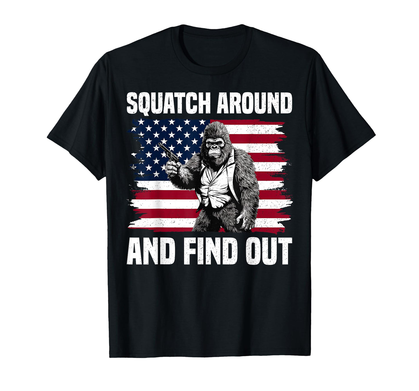 Squatch Around And Find Out Bigfoot With Gun American Flag T-Shirt