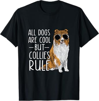 Rough Collie All Dogs Are Cool But Collies Rule T-Shirt