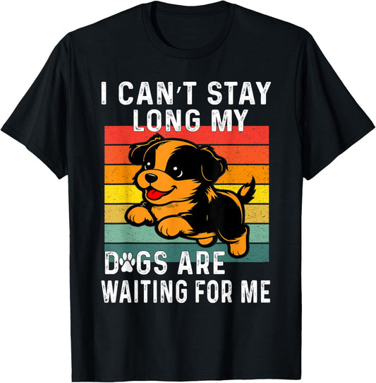 I Can't Stay Long My Dogs Are Waiting For Me Retro Puppy T-Shirt