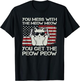 You Mess With The Meow Meow You Get The Peow Peow Funny Cat T-Shirt