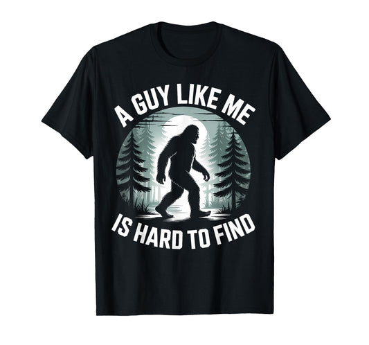 A Guy Like Me Is Hard To Find Funny Bigfoot Forest T-Shirt