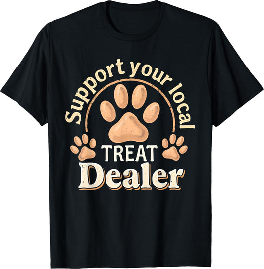 Support your local treat dealer Cute and Funny Dog T-Shirt