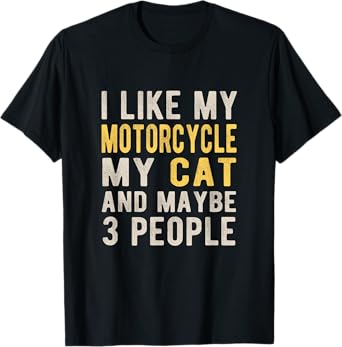 I like my motorcycle my cat and maybe 3 people Bikers Funny T-Shirt for Men Women