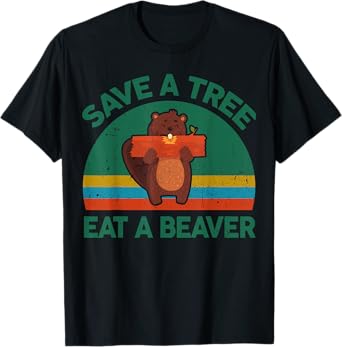 Funny Save A Tree Eat A Beaver for Earth Planet Saving Lover T-Shirt