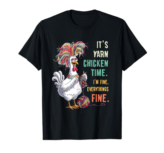Yarn vogue yarn chicken time i'm fine everything fine T-Shirt