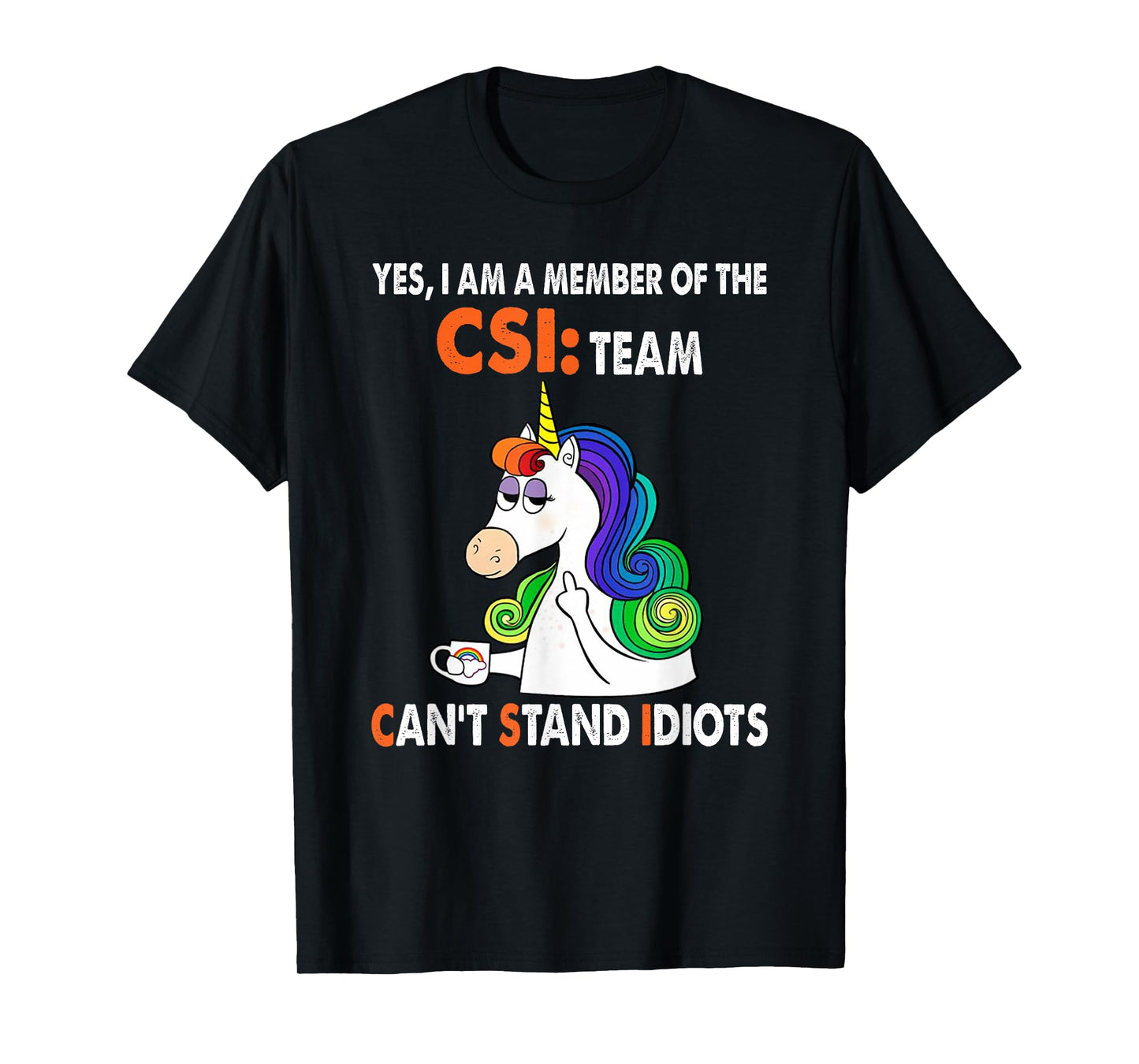 Yes I Am A Member Of The Csi Team Can't Stand Idiots T-Shirt