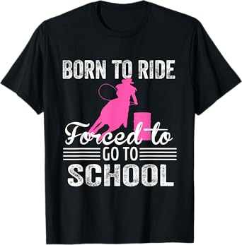 Born Ride Horse Forced To Go To School Funny Barrel Racing T-Shirt