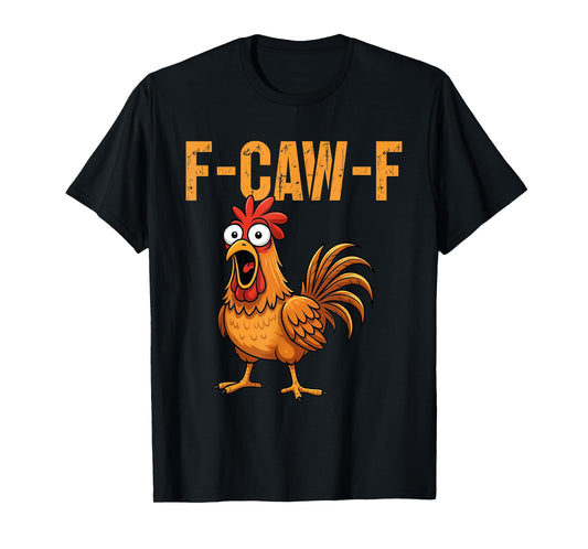F-Caw-F Funny Chicken Humor F-Caw-F Quote Rooster Meme T-Shirt