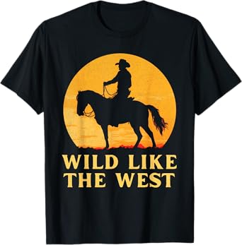 Wild like the west Cowboy horse country western sunset rodeo T-Shirt