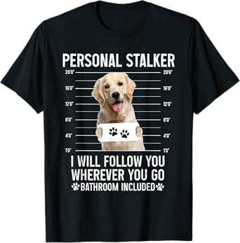 Personal Stalker Golden Labrador Retriever Lab Dog Lover T-Shirt for Men Women Kids