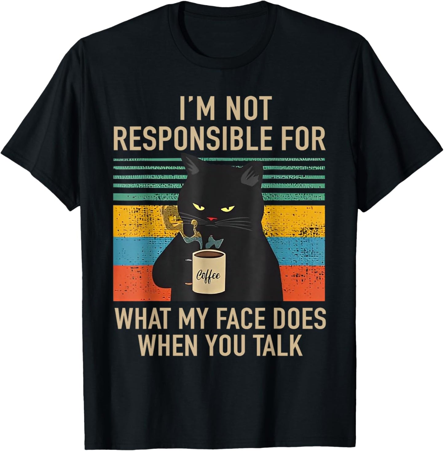 I'm Not Responsible For What My Face Does When You Talk Cat T-Shirt