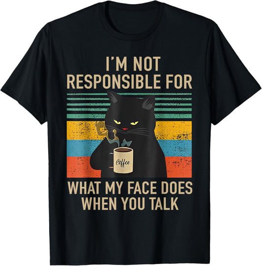 I'm Not Responsible For What My Face Does When You Talk Cat T-Shirt