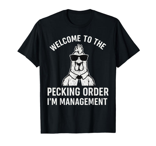 Welcome to the Pecking Order I'm Management Chicken Coop T-Shirt