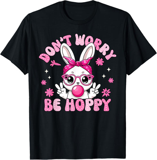 Happy Easter Bunny Rabbit Don't Worry Be Hoppy Women Men Kid T-Shirt