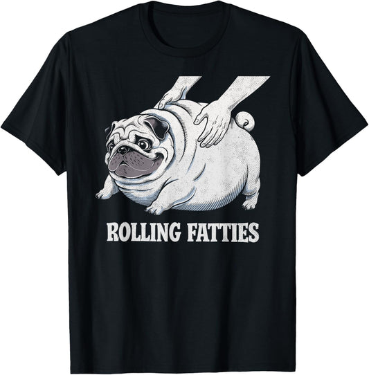 Funny Pug Rolling Fatties Dog Puppy Dogs Parents Pug Joke T-Shirt