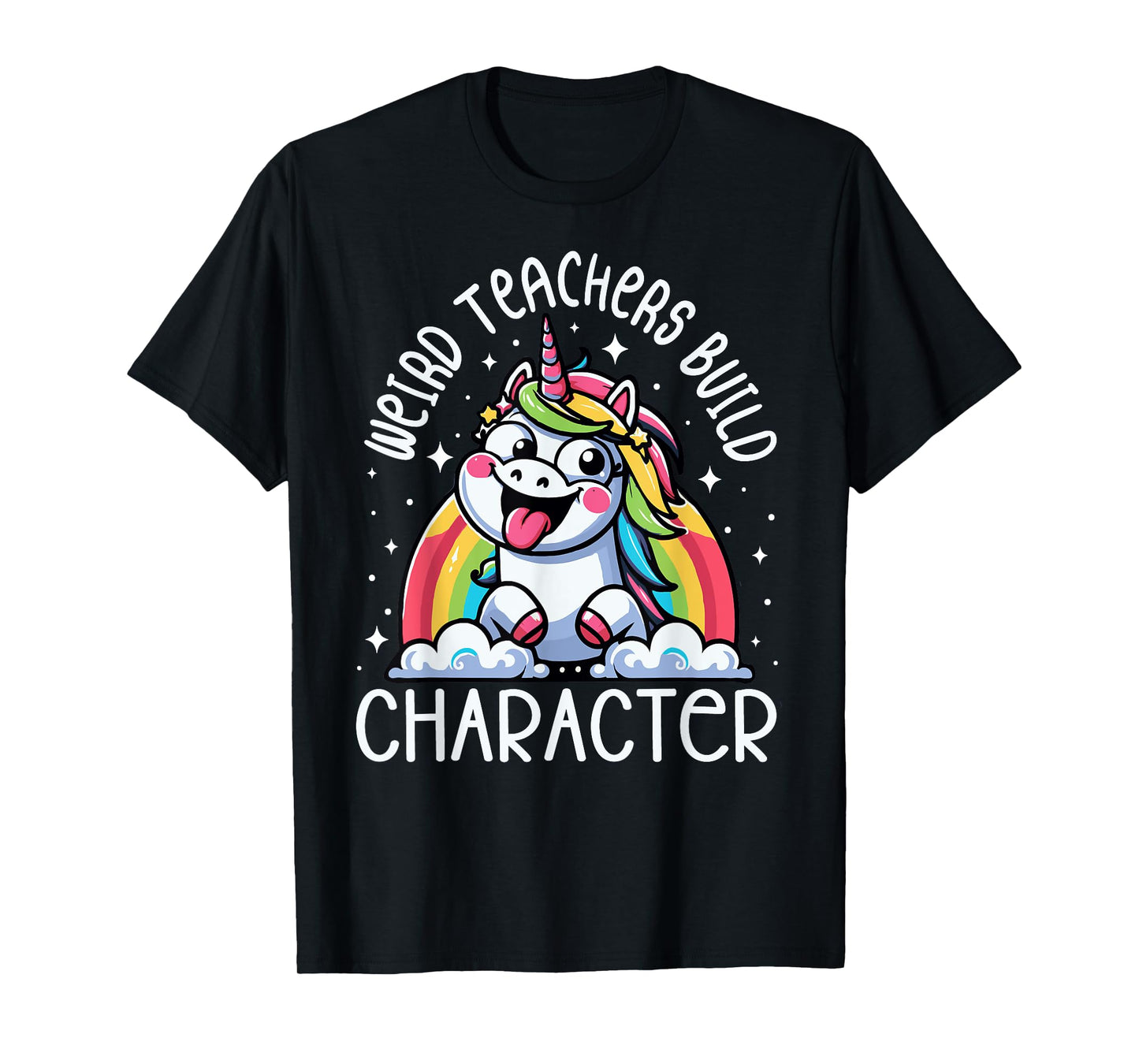 Weird Teachers Build Character Funny Teacher Rainbow Unicorn T-Shirt