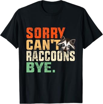 Sorry Can’t Raccoons Bye-Funny Vintage Raccoon Lover Animal T-Shirt
