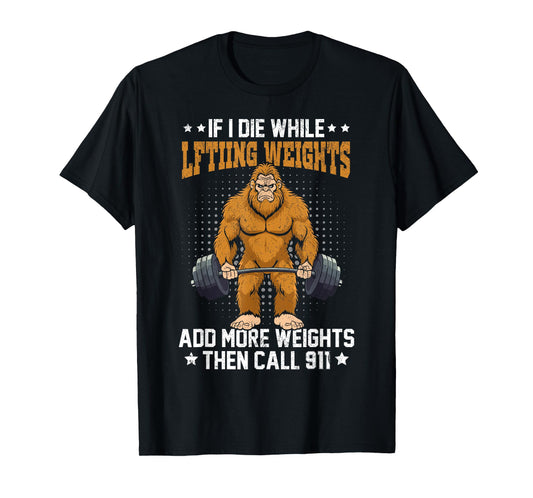 workout gym bigfoot if i die while lifting weights sasquatch T-Shirt