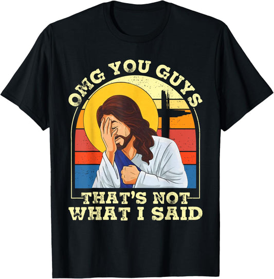 OMG You Guys That's Not What I Said Funny Jesus Christian T-Shirt