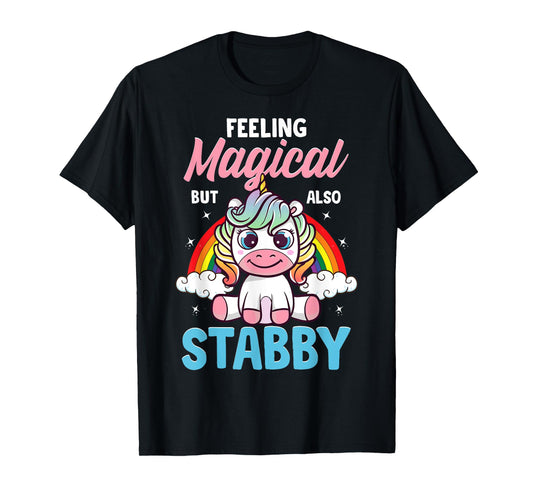 Feeling Magical But Also Stabby Funny Unicorn Rainbow Gift T-Shirt