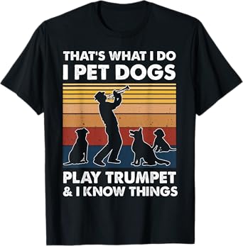Trumpeters I Do I Pet Dogs Play Trumpet And I Know Things T-Shirt