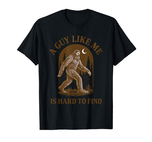 A Guy Like Me is Hard to Find Funny Bigfoot Sasquatch Men T-Shirt