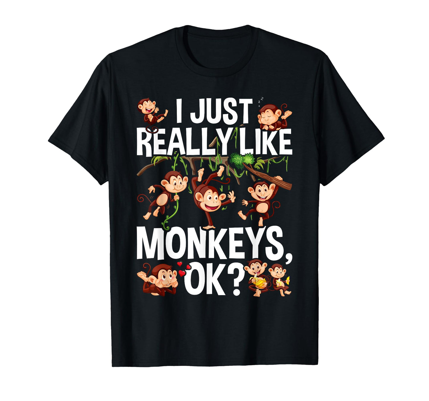 I Just Really Like Monkeys OK? Funny Monkey T-Shirt