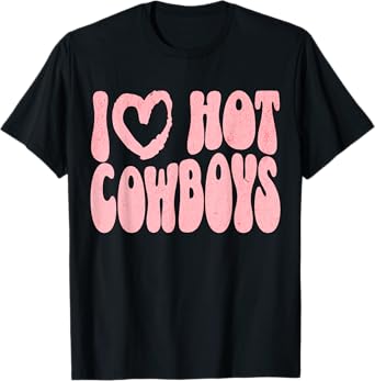 I Love Hot Cowboys I Heart Cowboys Funny Western Rodeo T-Shirt