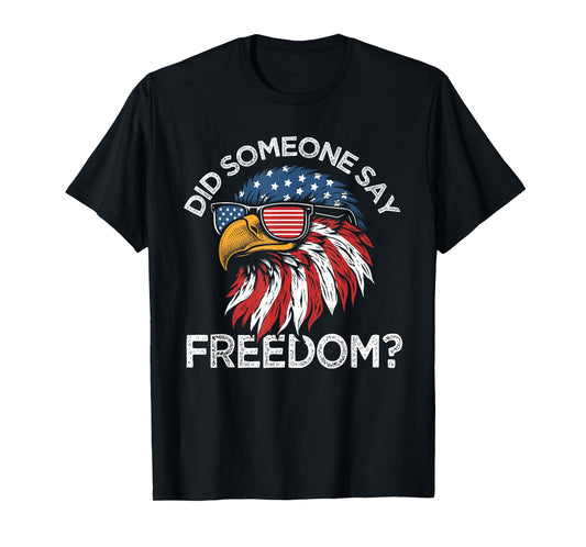 Funny Did Someone Say Freedom Eagle American Flag 4th July T-Shirt