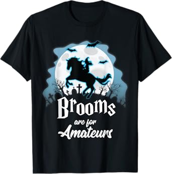 Brooms Are For Amateurs T-Shirt Halloween Horse Lovers Shirt T-Shirt