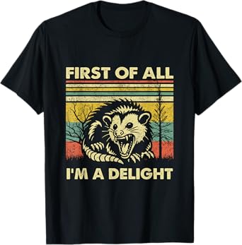 First Of All I'm A Delight Sarcastic Angry Opossum Possum T-Shirt