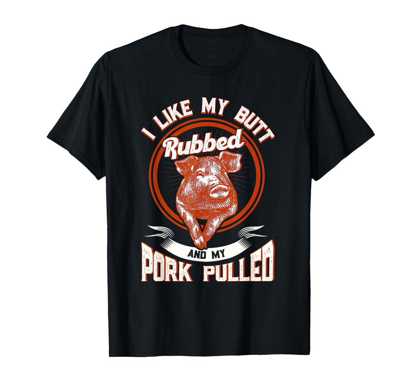 BBQ I Like My Butt Rubbed And My Pork Pulled Funny Grill T-Shirt