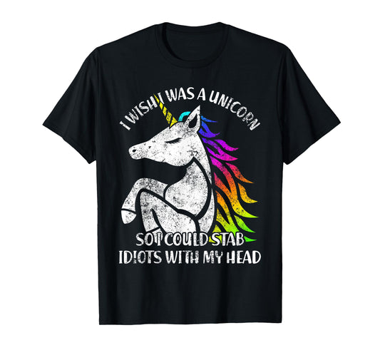 I Wish I Were A Unicorn So I Idiots With Me T-Shirt