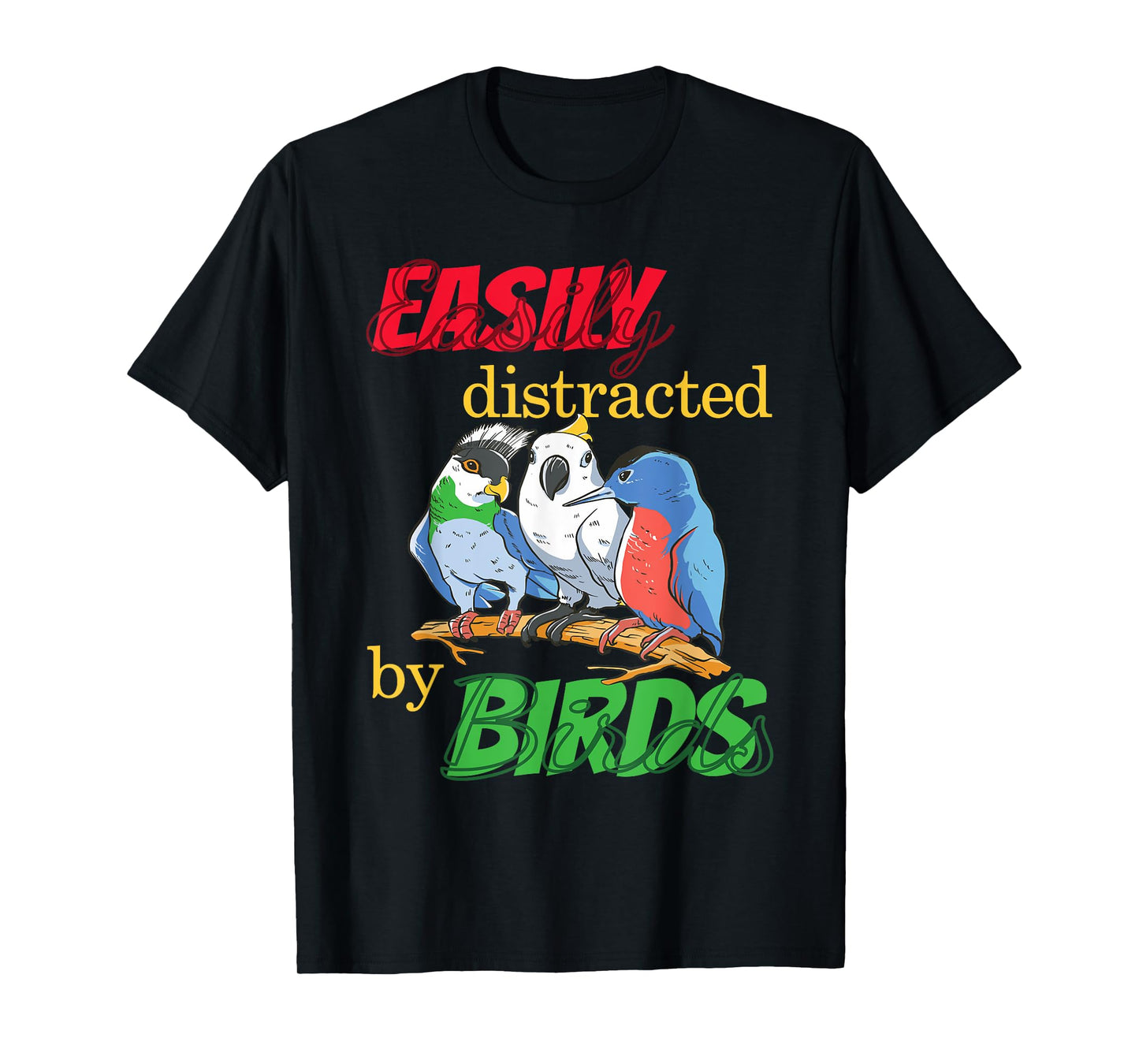 Easily Distracted By Birds Funny Bird Lover T-Shirt