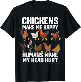 funny Chickens make me happy humans make my head hurt T-Shirt