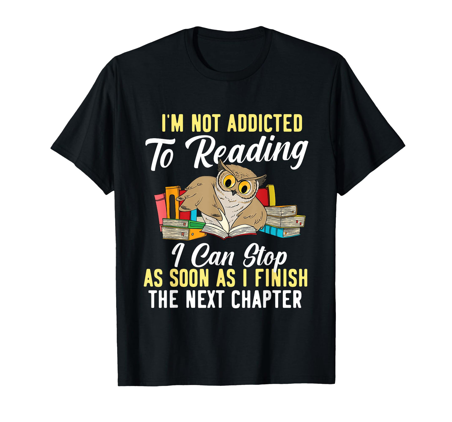 I'm Not Addicted To Reading As I Finish - Owl Birds Lover T-Shirt