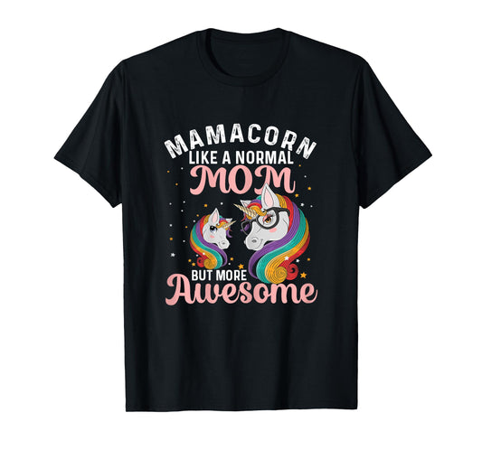 Mamacorn Like A Normal Mom But More Awesome Unicorn Lover T-Shirt