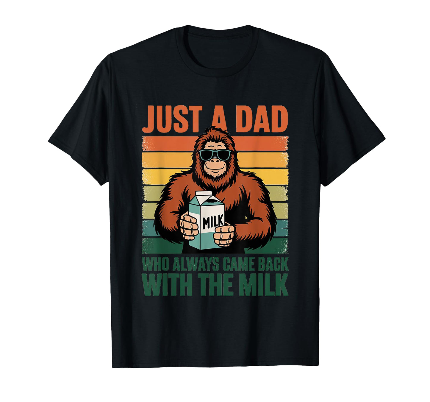 Bigfoot Papa, Just A Dad Who Always Came Back With The Milk T-Shirt