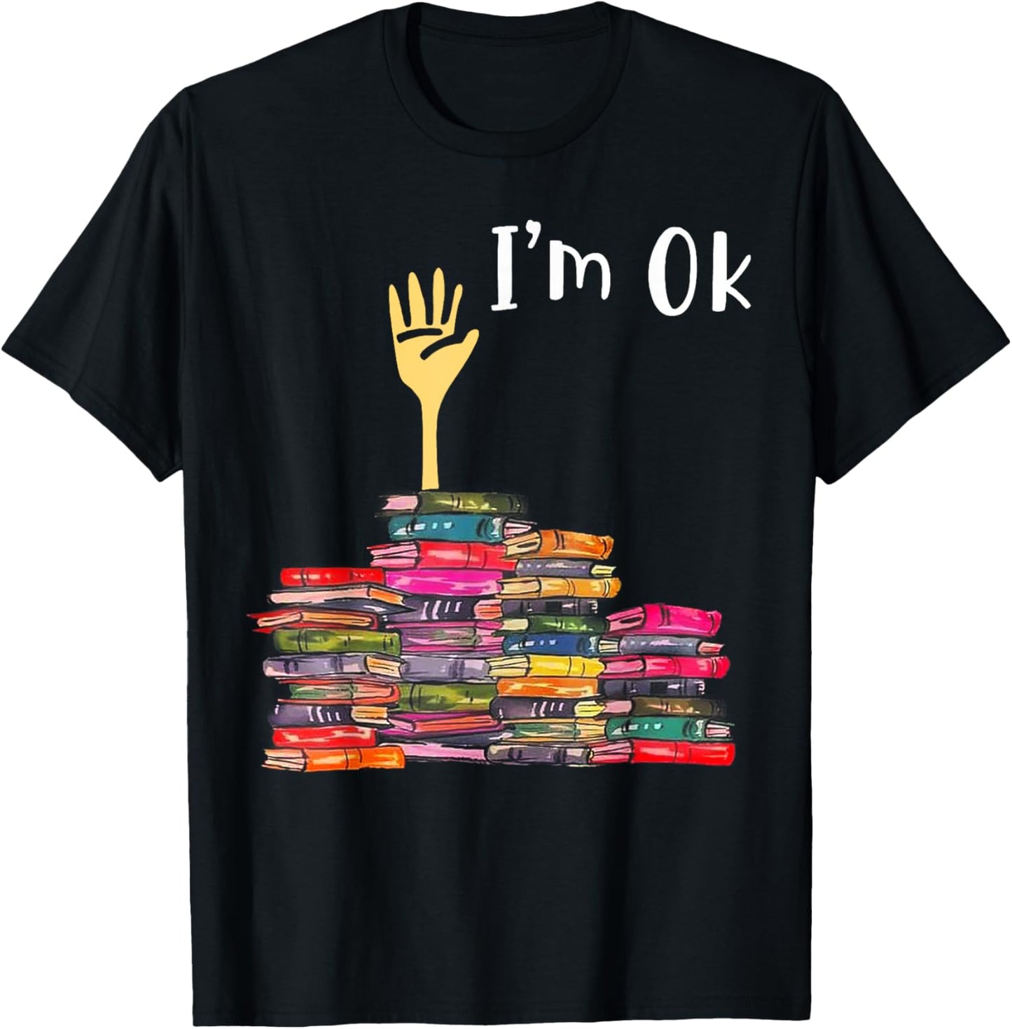 I'm Ok Books Funny Boooks Lover T-Shirt