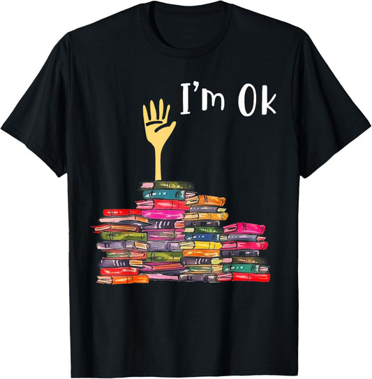 I'm Ok Books Funny Boooks Lover T-Shirt