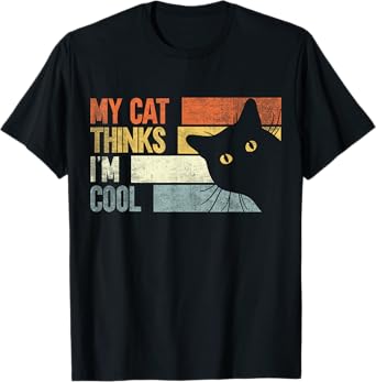 My Cat Thinks I'm Cool. Funny Cats Lover T-Shirt