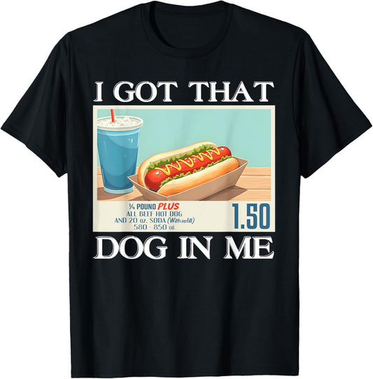 I Got That Dog In Me Funny Hotdog Meme Viral Quote Humor T-Shirt