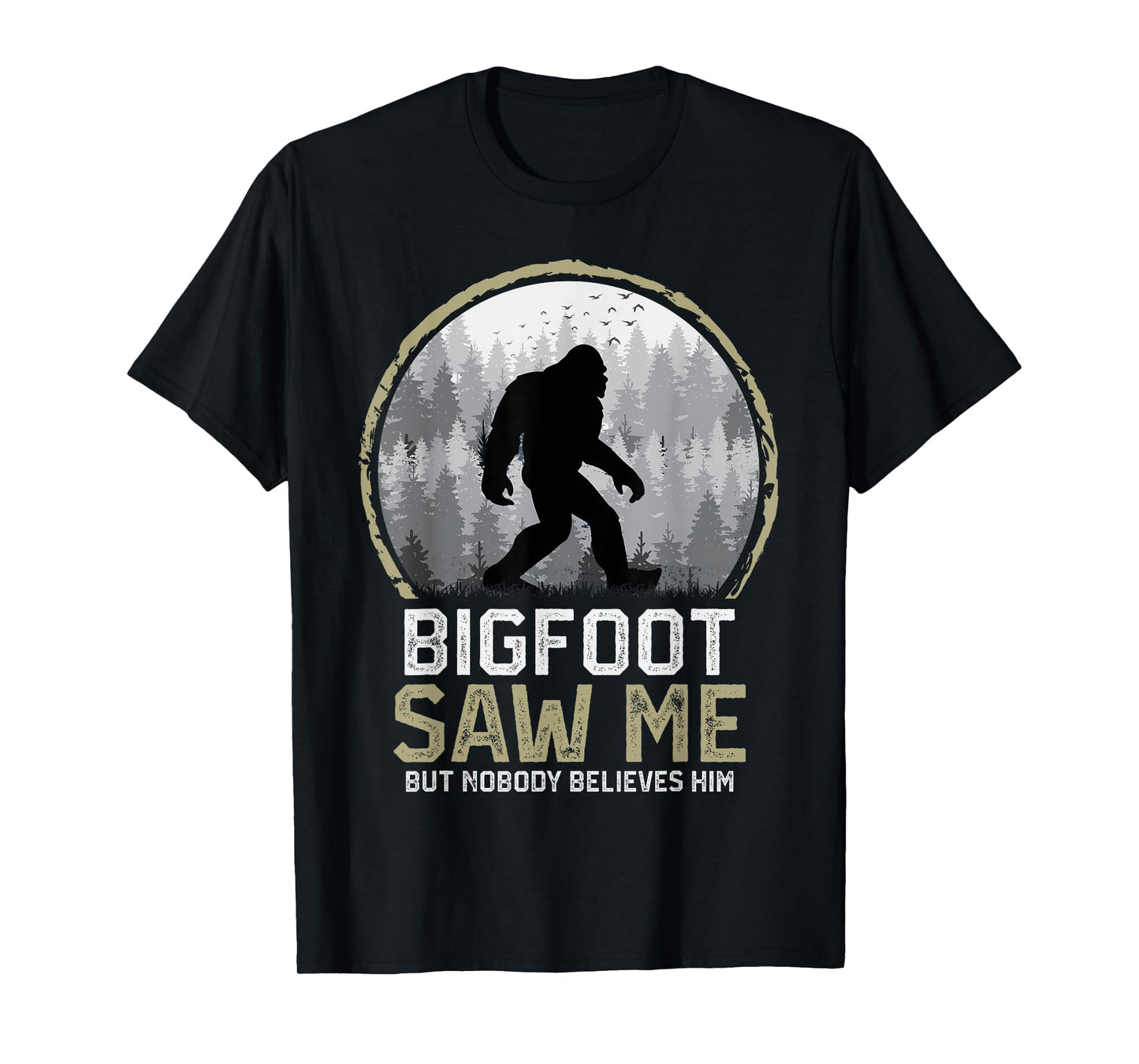 Bigfoot Saw Me Nobody Believes Him Funny Sasquatch Bigfoot T-Shirt