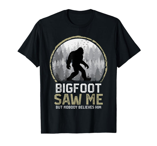 Bigfoot Saw Me Nobody Believes Him Funny Sasquatch Bigfoot T-Shirt