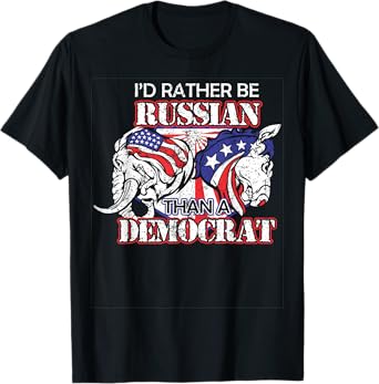 I'd Rather Be Russian Than Democrat T-Shirt